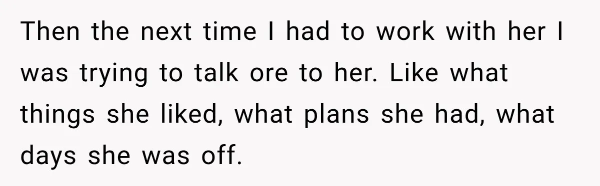 Young Employee Starts Dating His Manager, but Their 17-Year Age Gap Makes Him Question Everything Then the next time I had to work with her I was trying to talk ore to her. Like what things she liked, what plans she had, what days she...