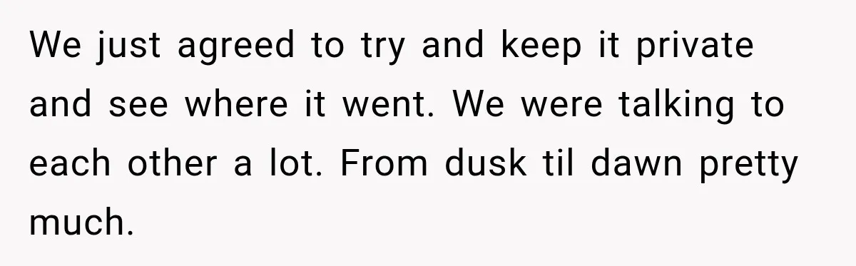 Young Employee Starts Dating His Manager, but Their 17-Year Age Gap Makes Him Question Everything We just agreed to try and keep it private and see where it went. We were talking to each other a lot. From dusk til dawn pretty much.