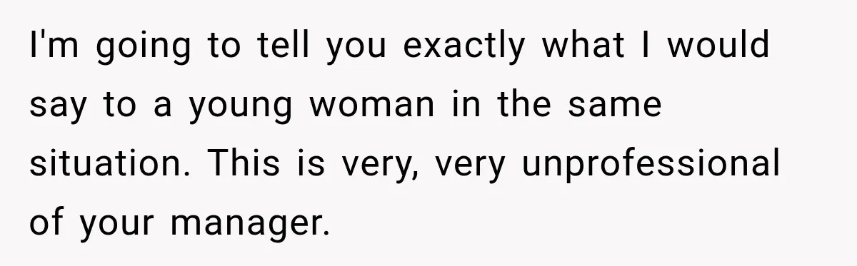 Young Employee Starts Dating His Manager, but Their 17-Year Age Gap Makes Him Question Everything I'm going to tell you exactly what I would say to a young woman in the same situation. This is very, very unprofessional of your manager.