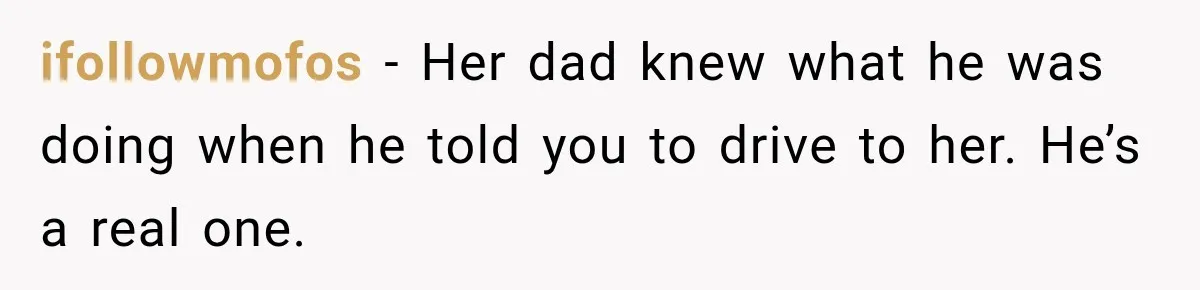ifollowmofos − Her dad knew what he was doing when he told you to drive to her. He’s a real one.