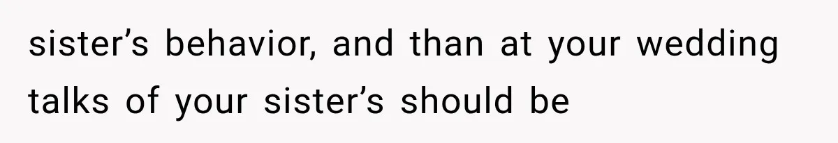 sister’s behavior, and than at your wedding talks of your sister’s should be