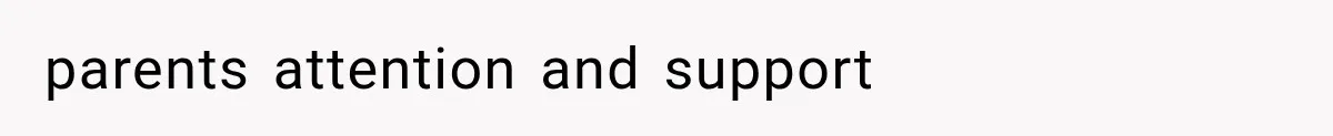 parents attention and support
