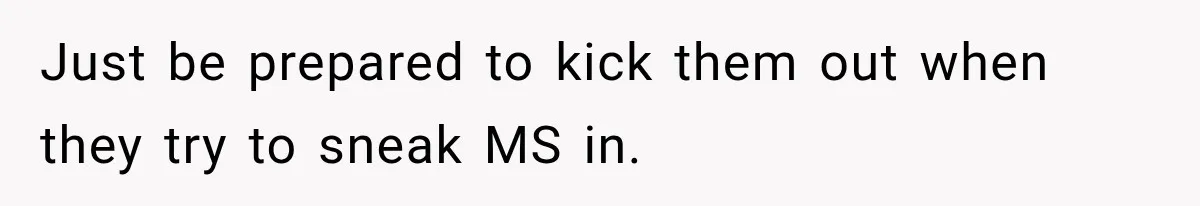 Just be prepared to kick them out when they try to sneak MS in.