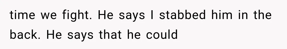Husband Invades His Wife’s Private Diary, Finds One Ugly Word, and Won’t Let Her Forget It time we fight. He says I stabbed him in the back. He says that he could