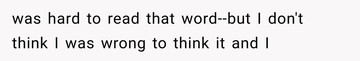 Husband Invades His Wife’s Private Diary, Finds One Ugly Word, and Won’t Let Her Forget It was hard to read that word--but I don't think I was wrong to think it and I