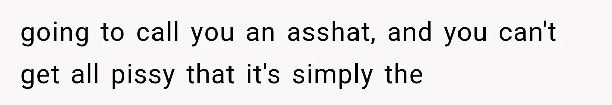 Husband Invades His Wife’s Private Diary, Finds One Ugly Word, and Won’t Let Her Forget It going to call you an asshat, and you can't get all pissy that it's simply the