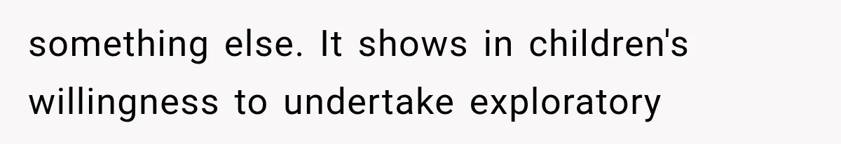 Husband Invades His Wife’s Private Diary, Finds One Ugly Word, and Won’t Let Her Forget It something else. It shows in children's willingness to undertake exploratory