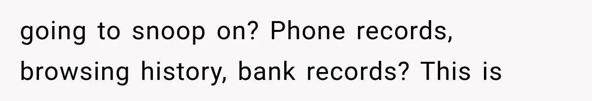 Husband Invades His Wife’s Private Diary, Finds One Ugly Word, and Won’t Let Her Forget It going to snoop on? Phone records, browsing history, bank records? This is