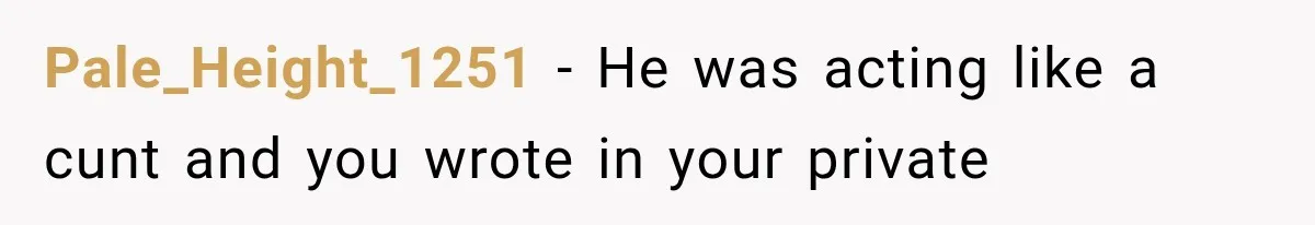 Husband Invades His Wife’s Private Diary, Finds One Ugly Word, and Won’t Let Her Forget It Pale_Height_1251 − He was acting like a cunt and you wrote in your private