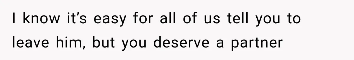 Husband Invades His Wife’s Private Diary, Finds One Ugly Word, and Won’t Let Her Forget It I know it’s easy for all of us tell you to leave him, but you deserve a partner