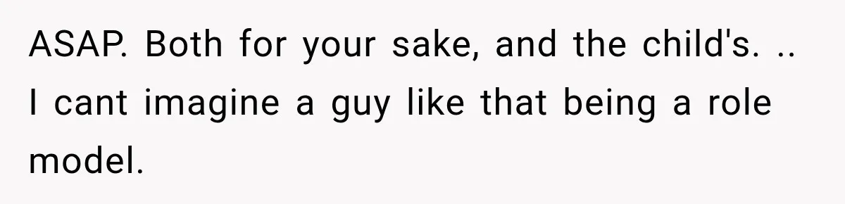 Husband Invades His Wife’s Private Diary, Finds One Ugly Word, and Won’t Let Her Forget It ASAP. Both for your sake, and the child's. .. I cant imagine a guy like that being a role model.