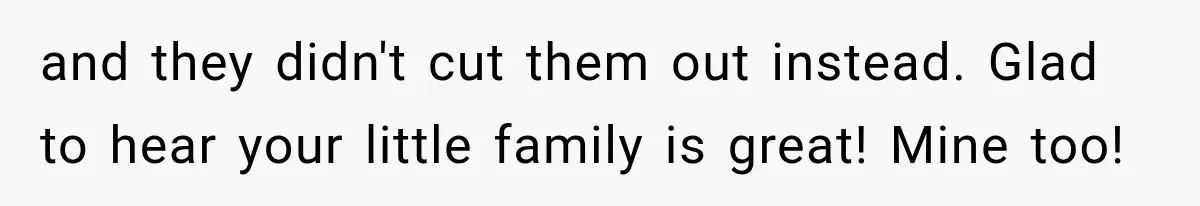 and they didn't cut them out instead. Glad to hear your little family is great! Mine too!