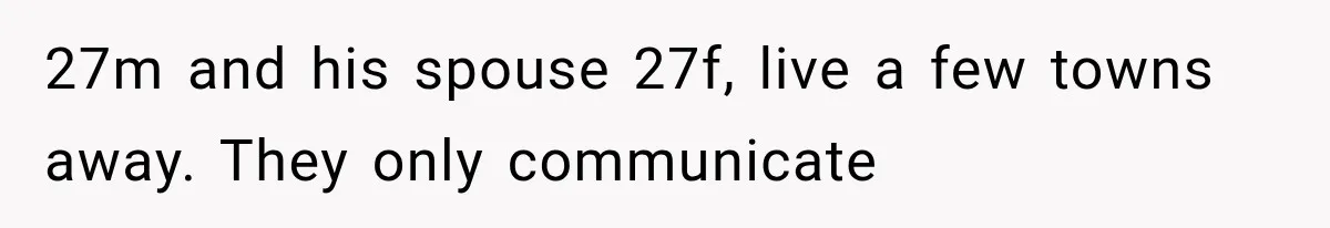 Man Finally Plans His First Birthday Home, But His Family Refuses to Make the 45-Minute Drive 27m and his spouse 27f, live a few towns away. They only communicate