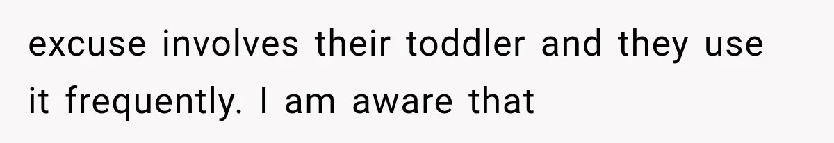 Man Finally Plans His First Birthday Home, But His Family Refuses to Make the 45-Minute Drive excuse involves their toddler and they use it frequently. I am aware that