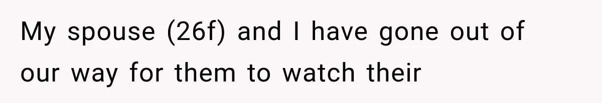 Man Finally Plans His First Birthday Home, But His Family Refuses to Make the 45-Minute Drive My spouse (26f) and I have gone out of our way for them to watch their