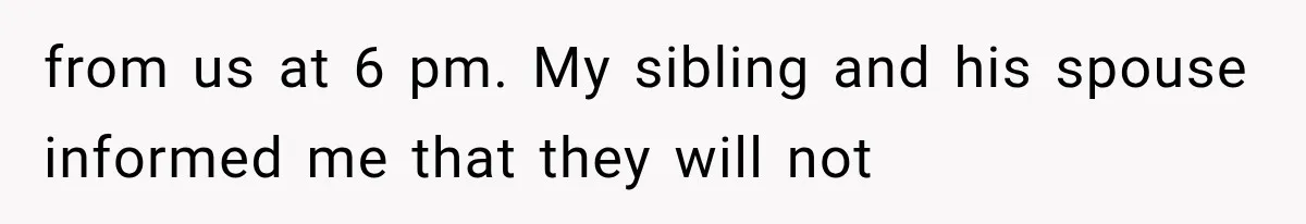 Man Finally Plans His First Birthday Home, But His Family Refuses to Make the 45-Minute Drive from us at 6 pm. My sibling and his spouse informed me that they will not