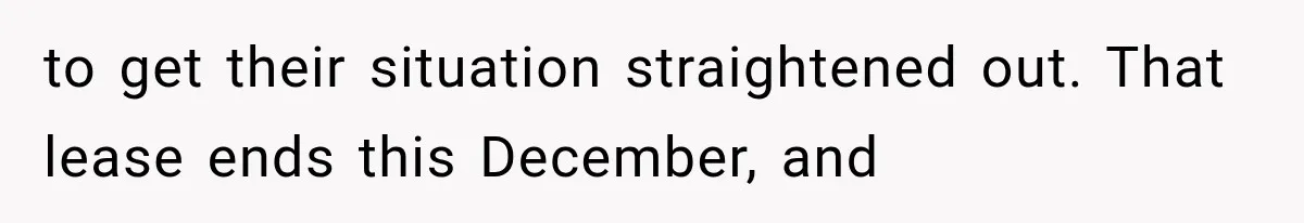 to get their situation straightened out. That lease ends this December, and