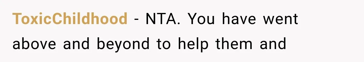 ToxicChildhood − NTA. You have went above and beyond to help them and