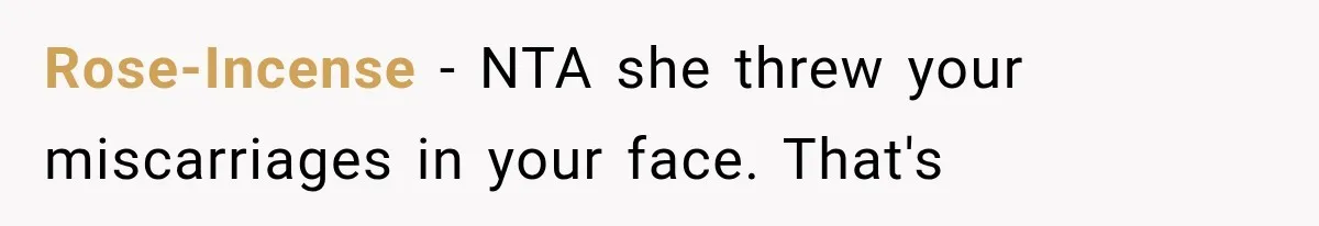Rose-Incense − NTA she threw your miscarriages in your face. That's