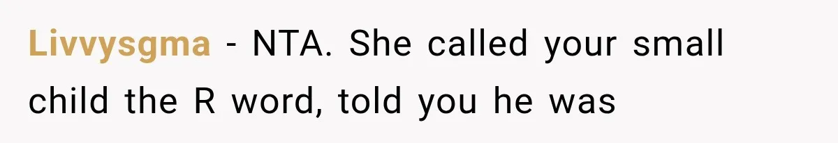 Livvysgma − NTA. She called your small child the R word, told you he was