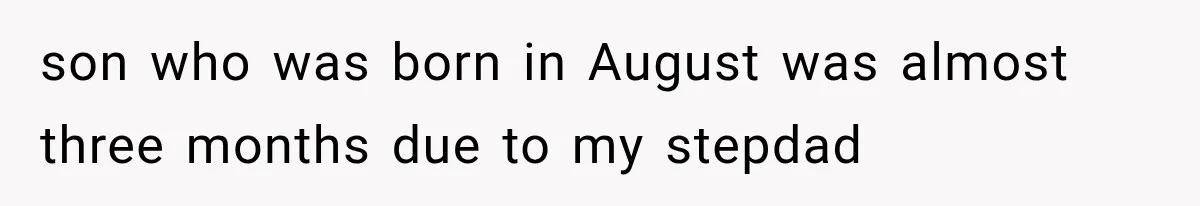 Grandmother Tells Allergic Granddaughter Mommy Doesn’t Love Her, Then Loses Access to the Kids son who was born in August was almost three months due to my stepdad