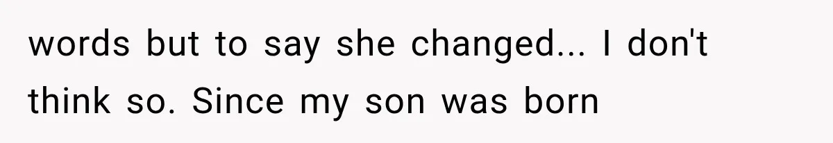 Grandmother Tells Allergic Granddaughter Mommy Doesn’t Love Her, Then Loses Access to the Kids words but to say she changed... I don't think so. Since my son was born