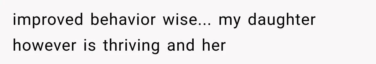 Grandmother Tells Allergic Granddaughter Mommy Doesn’t Love Her, Then Loses Access to the Kids improved behavior wise... my daughter however is thriving and her