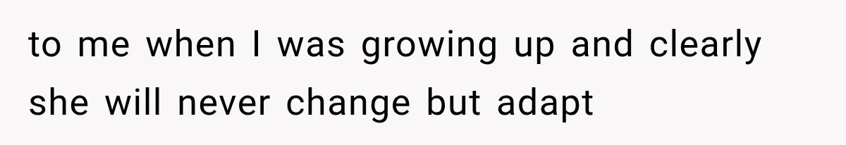 Grandmother Tells Allergic Granddaughter Mommy Doesn’t Love Her, Then Loses Access to the Kids to me when I was growing up and clearly she will never change but adapt