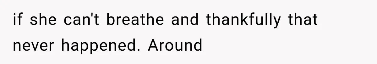 Grandmother Tells Allergic Granddaughter Mommy Doesn’t Love Her, Then Loses Access to the Kids if she can't breathe and thankfully that never happened. Around