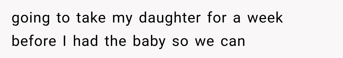 Grandmother Tells Allergic Granddaughter Mommy Doesn’t Love Her, Then Loses Access to the Kids going to take my daughter for a week before I had the baby so we can