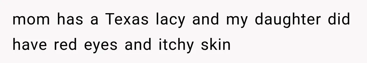 Grandmother Tells Allergic Granddaughter Mommy Doesn’t Love Her, Then Loses Access to the Kids mom has a Texas lacy and my daughter did have red eyes and itchy skin