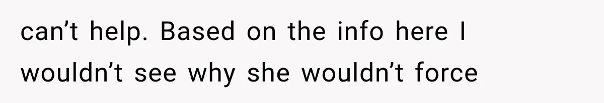 Grandmother Tells Allergic Granddaughter Mommy Doesn’t Love Her, Then Loses Access to the Kids can’t help. Based on the info here I wouldn’t see why she wouldn’t force