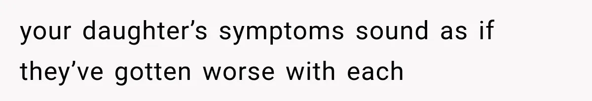 Grandmother Tells Allergic Granddaughter Mommy Doesn’t Love Her, Then Loses Access to the Kids your daughter’s symptoms sound as if they’ve gotten worse with each