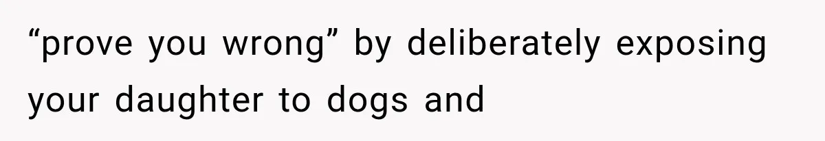 Grandmother Tells Allergic Granddaughter Mommy Doesn’t Love Her, Then Loses Access to the Kids “prove you wrong” by deliberately exposing your daughter to dogs and
