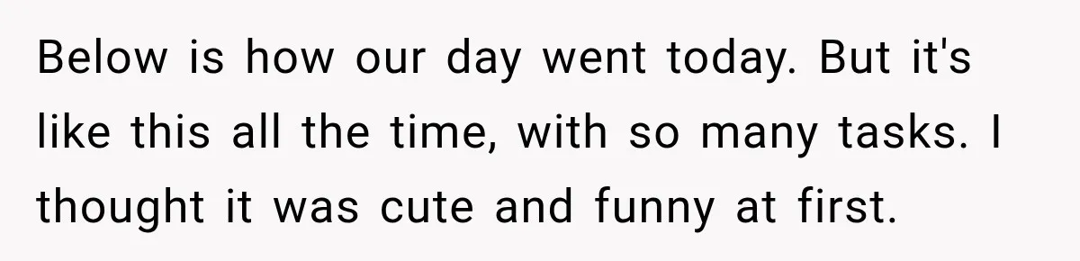 Bride-To-Be Says Her Fiancé's Constant Slipups Are Draining Her Trust Before The Wedding Below is how our day went today. But it's like this all the time, with so many tasks. I thought it was cute and funny at first.