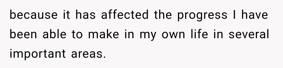 Bride-To-Be Says Her Fiancé's Constant Slipups Are Draining Her Trust Before The Wedding because it has affected the progress I have been able to make in my own life in several important areas.