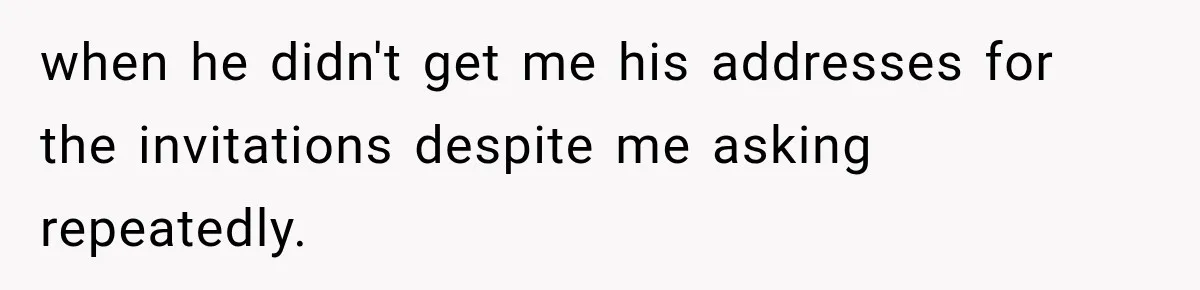 Bride-To-Be Says Her Fiancé's Constant Slipups Are Draining Her Trust Before The Wedding when he didn't get me his addresses for the invitations despite me asking repeatedly.