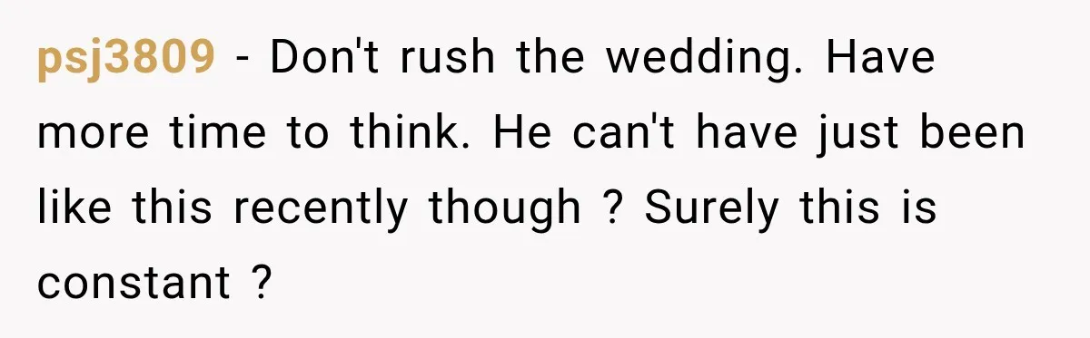 Bride-To-Be Says Her Fiancé's Constant Slipups Are Draining Her Trust Before The Wedding psj3809 − Don't rush the wedding. Have more time to think. He can't have just been like this recently though ? Surely this is constant ?