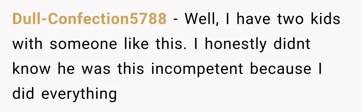 Bride-To-Be Says Her Fiancé's Constant Slipups Are Draining Her Trust Before The Wedding Dull-Confection5788 − Well, I have two kids with someone like this. I honestly didnt know he was this incompetent because I did everything