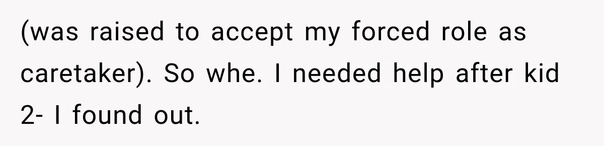 Bride-To-Be Says Her Fiancé's Constant Slipups Are Draining Her Trust Before The Wedding (was raised to accept my forced role as caretaker). So whe. I needed help after kid 2- I found out.