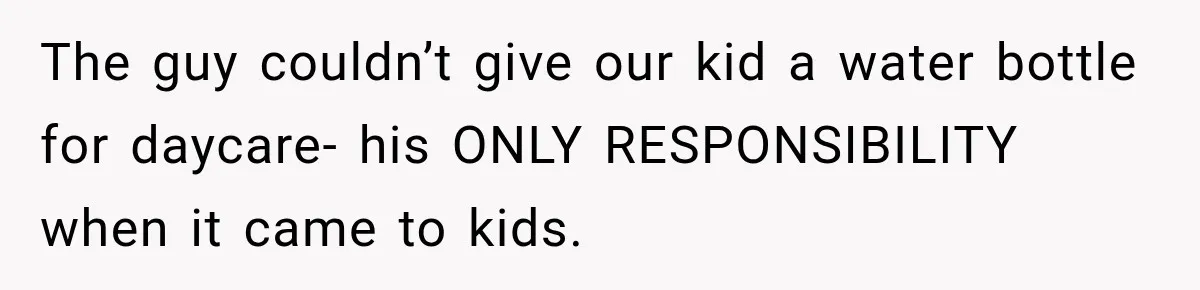 Bride-To-Be Says Her Fiancé's Constant Slipups Are Draining Her Trust Before The Wedding The guy couldn’t give our kid a water bottle for daycare- his ONLY RESPONSIBILITY when it came to kids.