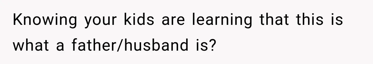 Bride-To-Be Says Her Fiancé's Constant Slipups Are Draining Her Trust Before The Wedding Knowing your kids are learning that this is what a father/husband is?