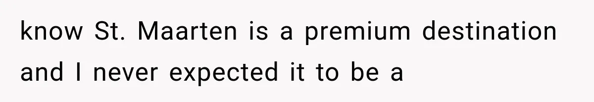 Bridesmaids Get Hit With a $2,800 Bachelorette Bill After Months of Silence, and the Bride Finally Gets Pushback know St. Maarten is a premium destination and I never expected it to be a