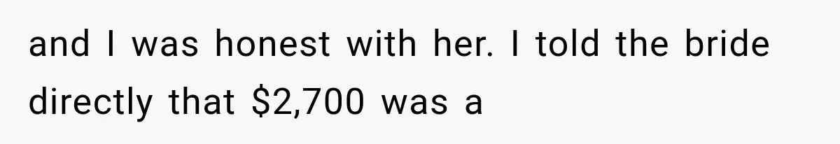 Bridesmaids Get Hit With a $2,800 Bachelorette Bill After Months of Silence, and the Bride Finally Gets Pushback and I was honest with her. I told the bride directly that $2,700 was a