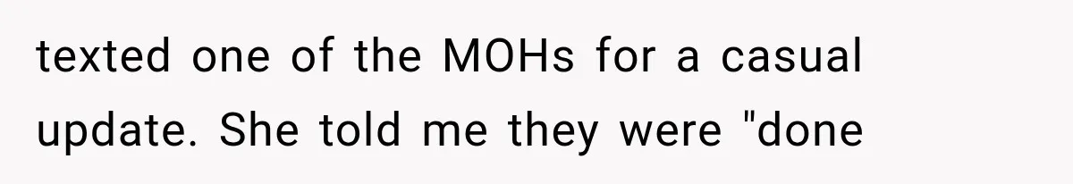 Bridesmaids Get Hit With a $2,800 Bachelorette Bill After Months of Silence, and the Bride Finally Gets Pushback texted one of the MOHs for a casual update. She told me they were "done
