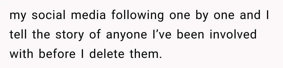 Woman Makes Boyfriend Remove Former Flames From Instagram, But Her Next Move Leaves Him Feeling Violated my social media following one by one and I tell the story of anyone I’ve been involved with before I delete them.