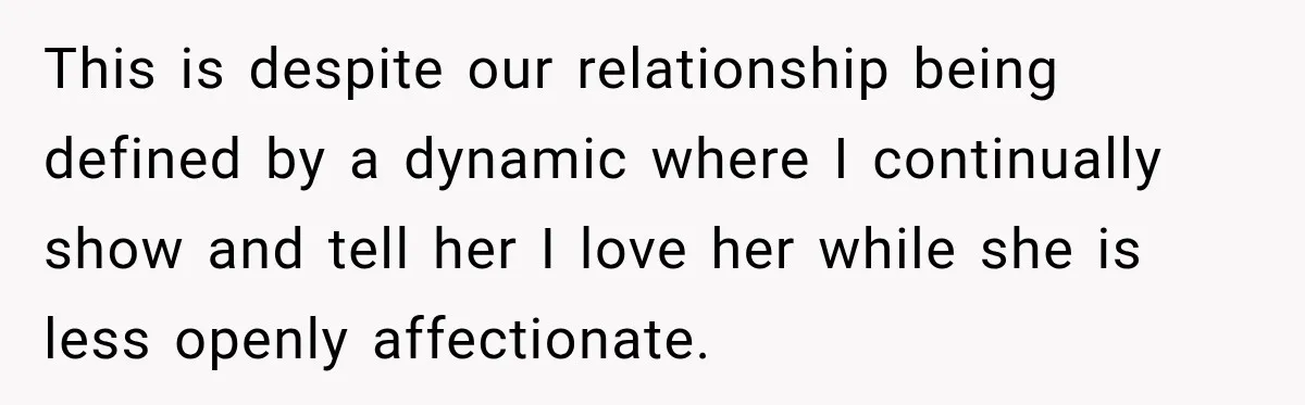 Woman Makes Boyfriend Remove Former Flames From Instagram, But Her Next Move Leaves Him Feeling Violated This is despite our relationship being defined by a dynamic where I continually show and tell her I love her while she is less openly affectionate.