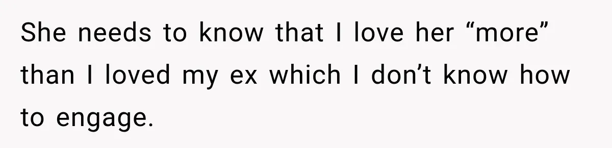 Woman Makes Boyfriend Remove Former Flames From Instagram, But Her Next Move Leaves Him Feeling Violated She needs to know that I love her “more” than I loved my ex which I don’t know how to engage.