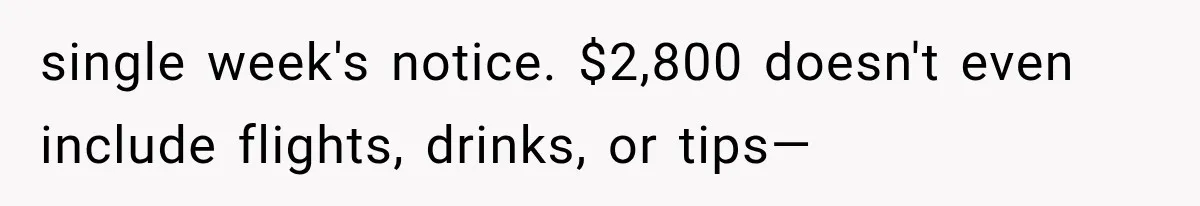 Bridesmaids Get Hit With a $2,800 Bachelorette Bill After Months of Silence, and the Bride Finally Gets Pushback single week's notice. $2,800 doesn't even include flights, drinks, or tips—