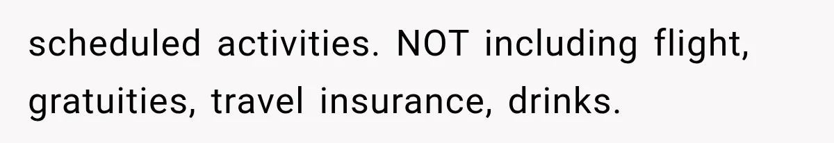 Bridesmaids Get Hit With a $2,800 Bachelorette Bill After Months of Silence, and the Bride Finally Gets Pushback scheduled activities. NOT including flight, gratuities, travel insurance, drinks.
